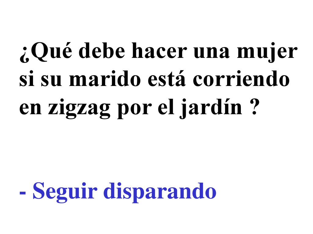 ¿Qué debe hacer una mujer si su marido está corriendo en zigzag por el jardín