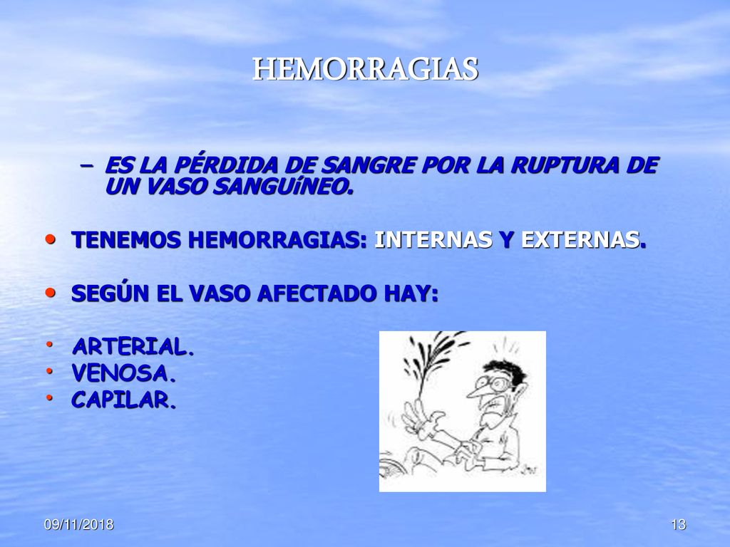 HEMORRAGIAS ES LA PÉRDIDA DE SANGRE POR LA RUPTURA DE UN VASO SANGUíNEO. TENEMOS HEMORRAGIAS: INTERNAS Y EXTERNAS.