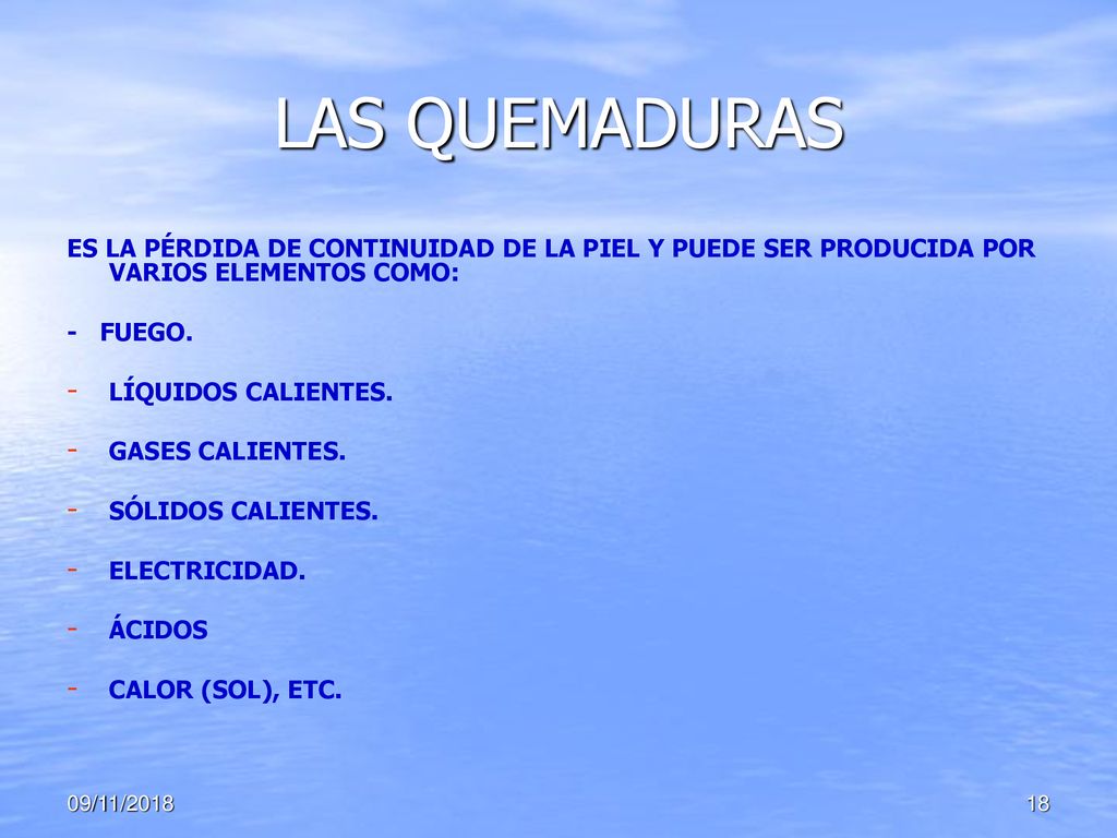 LAS QUEMADURAS ES LA PÉRDIDA DE CONTINUIDAD DE LA PIEL Y PUEDE SER PRODUCIDA POR VARIOS ELEMENTOS COMO: