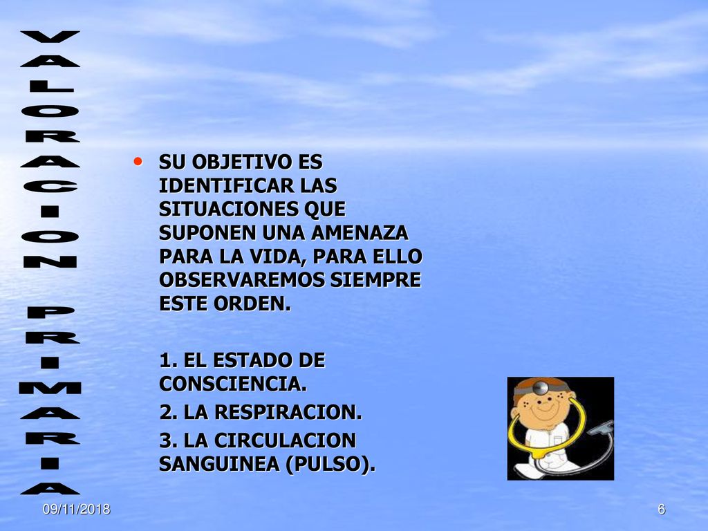SU OBJETIVO ES IDENTIFICAR LAS SITUACIONES QUE SUPONEN UNA AMENAZA PARA LA VIDA, PARA ELLO OBSERVAREMOS SIEMPRE ESTE ORDEN.