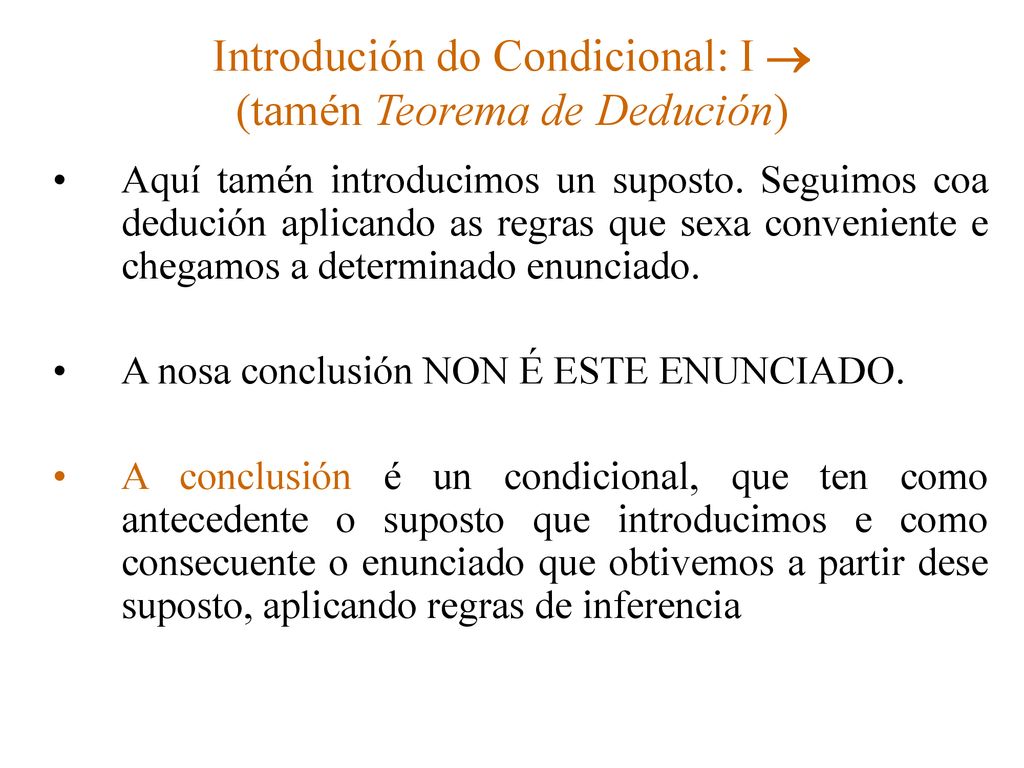 Introdución do Condicional: I  (tamén Teorema de Dedución)