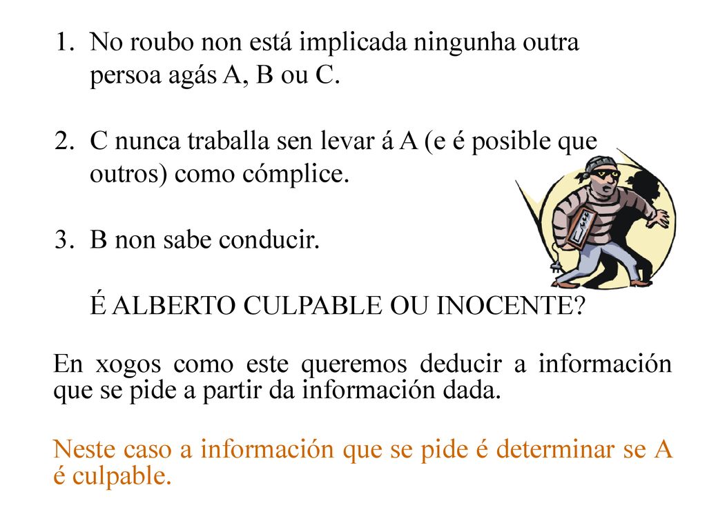 No roubo non está implicada ningunha outra persoa agás A, B ou C.