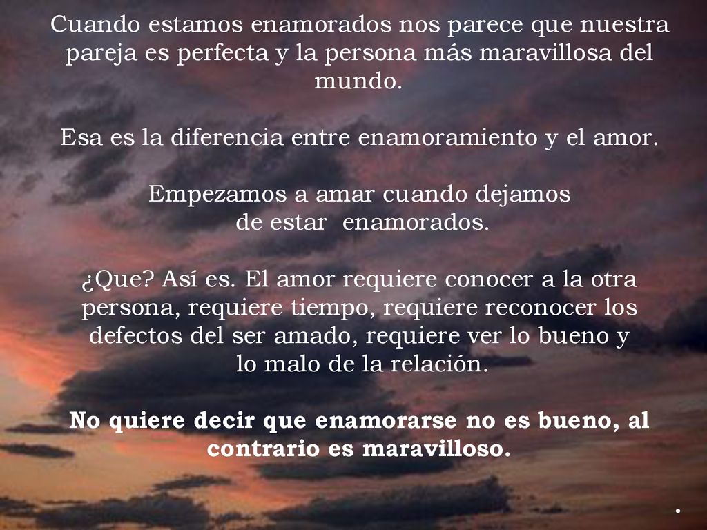 Esa es la diferencia entre enamoramiento y el amor.