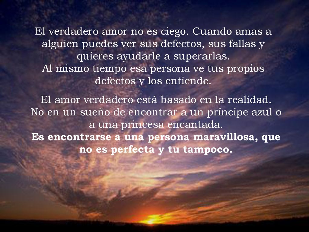 Al mismo tiempo esa persona ve tus propios defectos y los entiende.