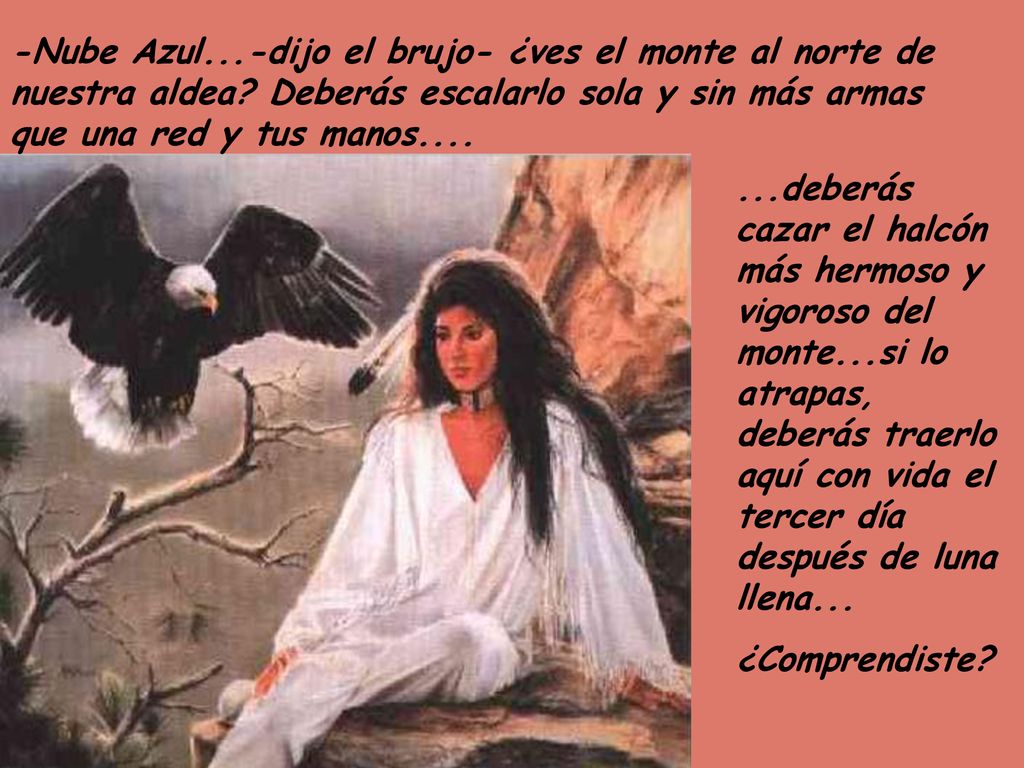 -Nube Azul. -dijo el brujo- ¿ves el monte al norte de nuestra aldea
