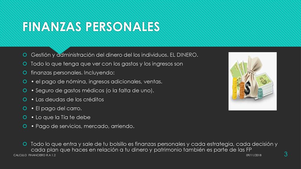 FINANZAS PERSONALES Gestión y administración del dinero del los individuos. EL DINERO. Todo lo que tenga que ver con los gastos y los ingresos son.
