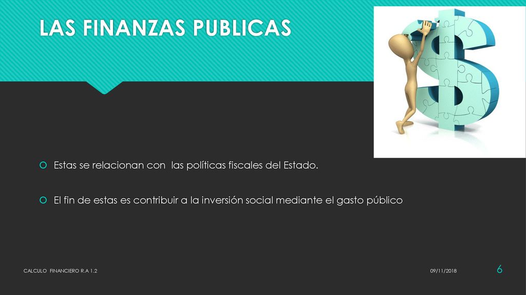 LAS FINANZAS PUBLICAS Estas se relacionan con las políticas fiscales del Estado.