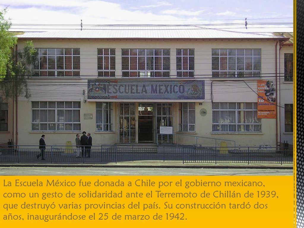 La Escuela México fue donada a Chile por el gobierno mexicano, como un gesto de solidaridad ante el Terremoto de Chillán de 1939, que destruyó varias provincias del país.