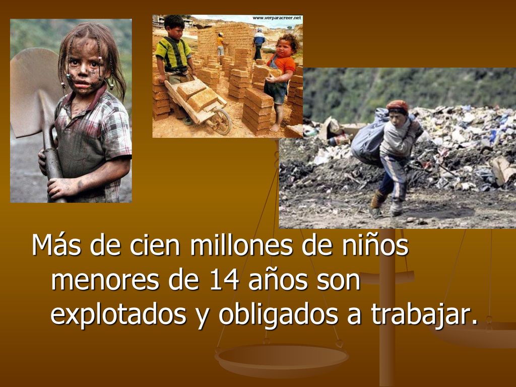 Más de cien millones de niños menores de 14 años son explotados y obligados a trabajar.