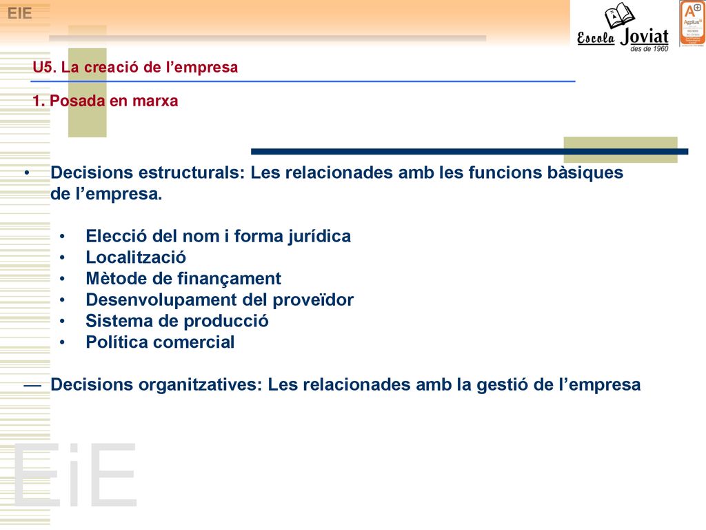 EIE U5. La creació de l’empresa. 1. Posada en marxa. Decisions estructurals: Les relacionades amb les funcions bàsiques de l’empresa.