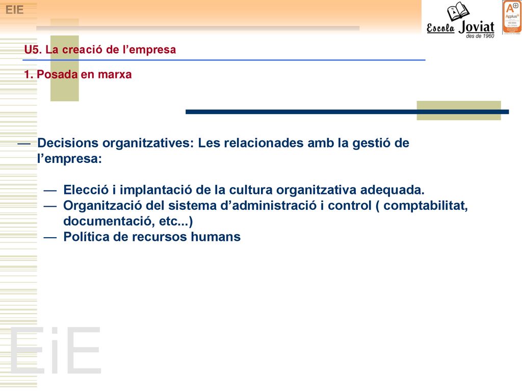 EIE U5. La creació de l’empresa. 1. Posada en marxa. Decisions organitzatives: Les relacionades amb la gestió de l’empresa: