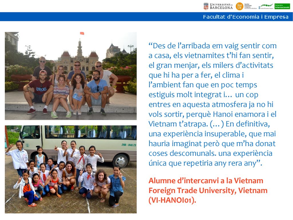Des de l’arribada em vaig sentir com a casa, els vietnamites t’hi fan sentir, el gran menjar, els milers d’activitats que hi ha per a fer, el clima i l’ambient fan que en poc temps estiguis molt integrat i… un cop entres en aquesta atmosfera ja no hi vols sortir, perquè Hanoi enamora i el Vietnam t’atrapa. (…) En definitiva, una experiència insuperable, que mai hauria imaginat però que m’ha donat coses descomunals. una experiència única que repetiria any rera any .