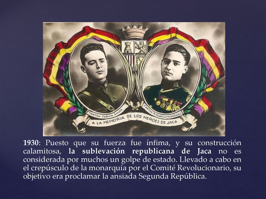 1930: Puesto que su fuerza fue ínfima, y su construcción calamitosa, la sublevación republicana de Jaca no es considerada por muchos un golpe de estado.
