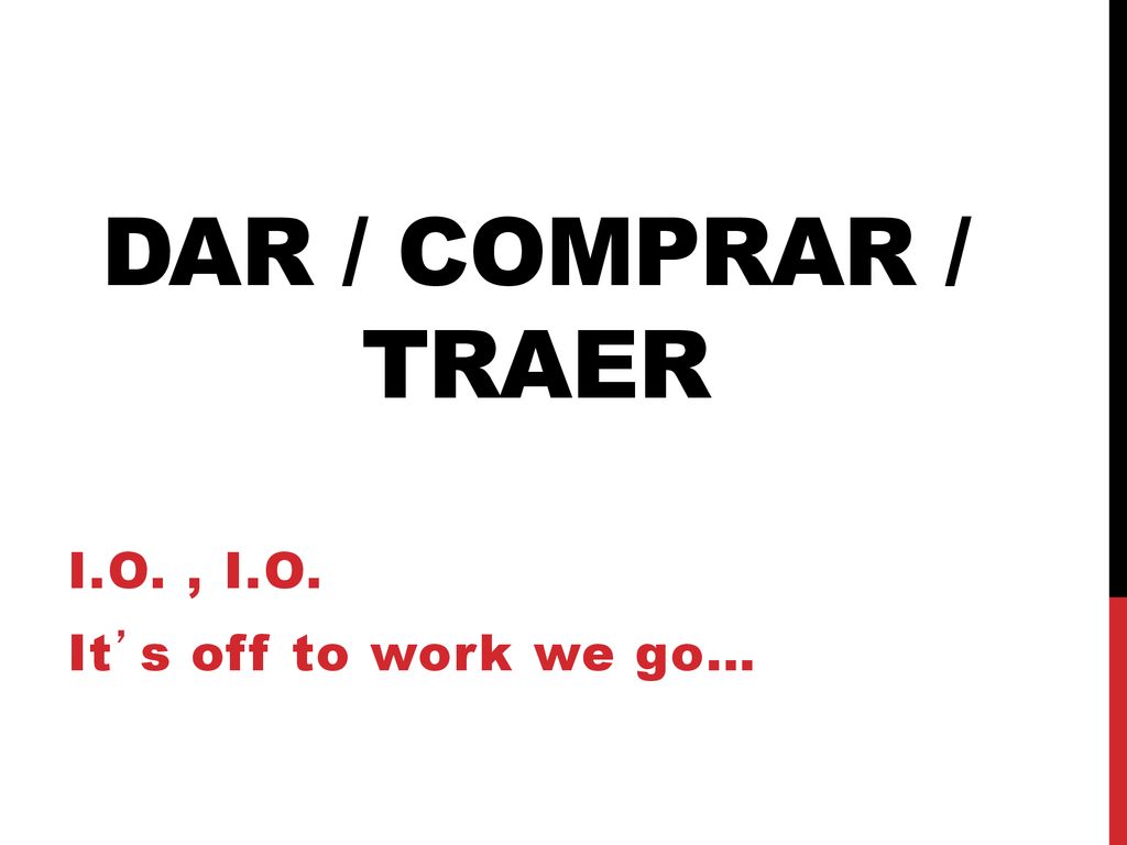 I.O. , I.O. It’s off to work we go…