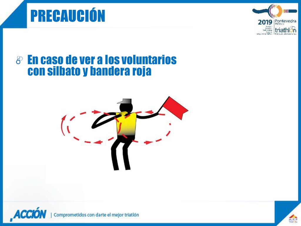 precaución En caso de ver a los voluntarios con silbato y bandera roja.