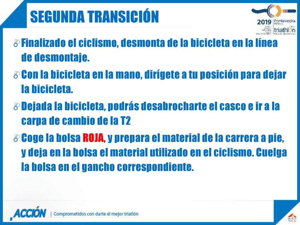 SEGUNDA TRANSICIÓN Finalizado el ciclismo, desmonta de la bicicleta en la línea de desmontaje.