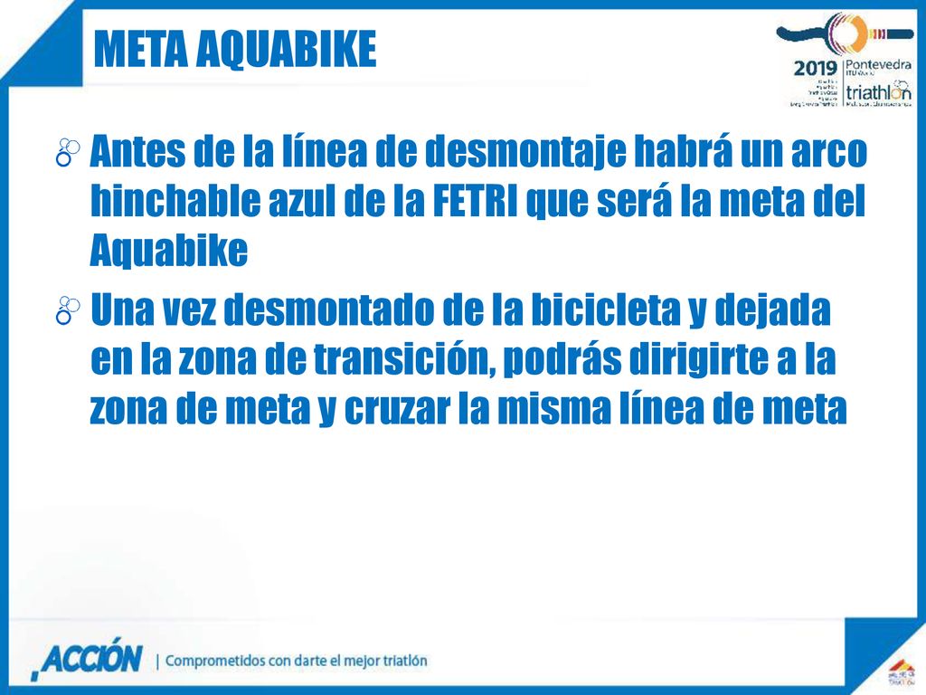 META AQUABIKE Antes de la línea de desmontaje habrá un arco hinchable azul de la FETRI que será la meta del Aquabike.