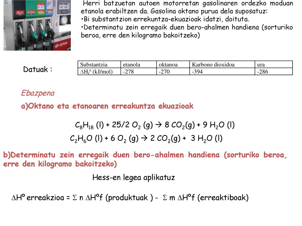 C8H18 (l) + 25/2 O2 (g)  8 CO2(g) + 9 H2O (l)
