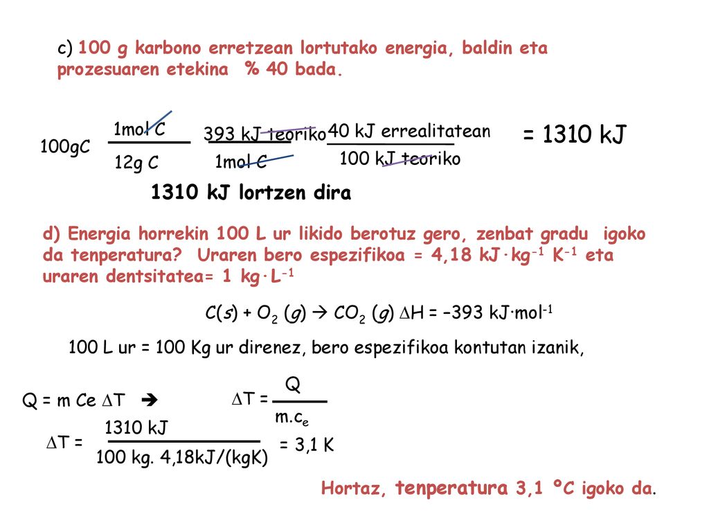 c) 100 g karbono erretzean lortutako energia, baldin eta prozesuaren etekina % 40 bada.