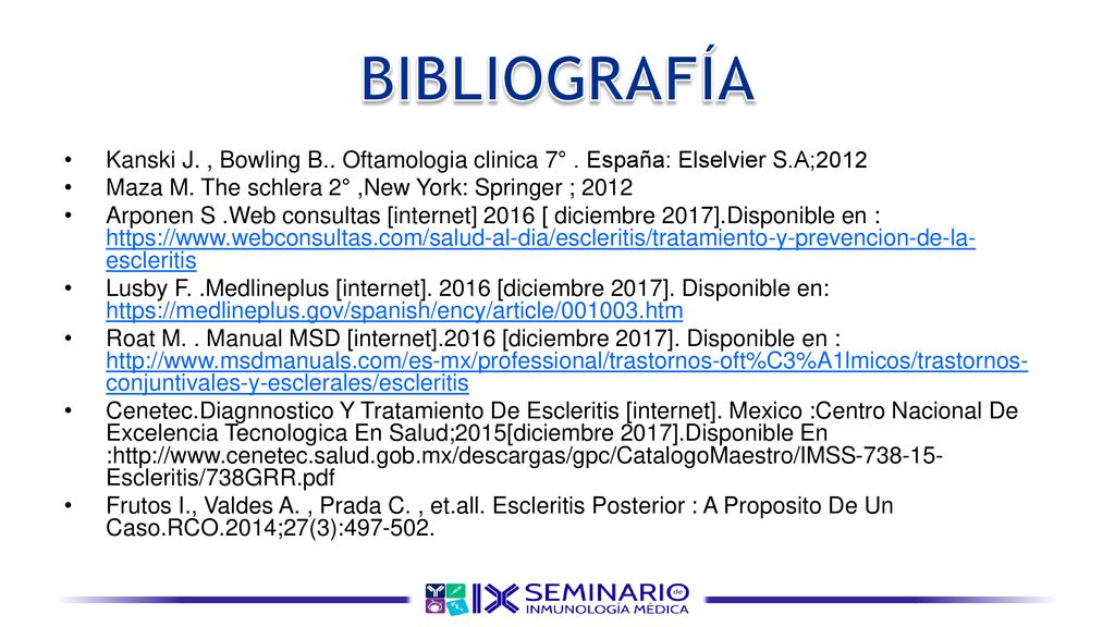 BIBLIOGRAFÍA Kanski J. , Bowling B.. Oftamologia clinica 7° . España: Elselvier S.A;2012. Maza M. The schlera 2° ,New York: Springer ;