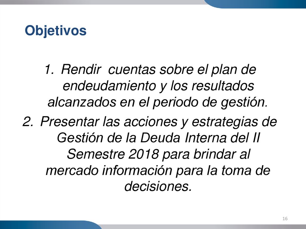 Objetivos Rendir cuentas sobre el plan de endeudamiento y los resultados alcanzados en el periodo de gestión.