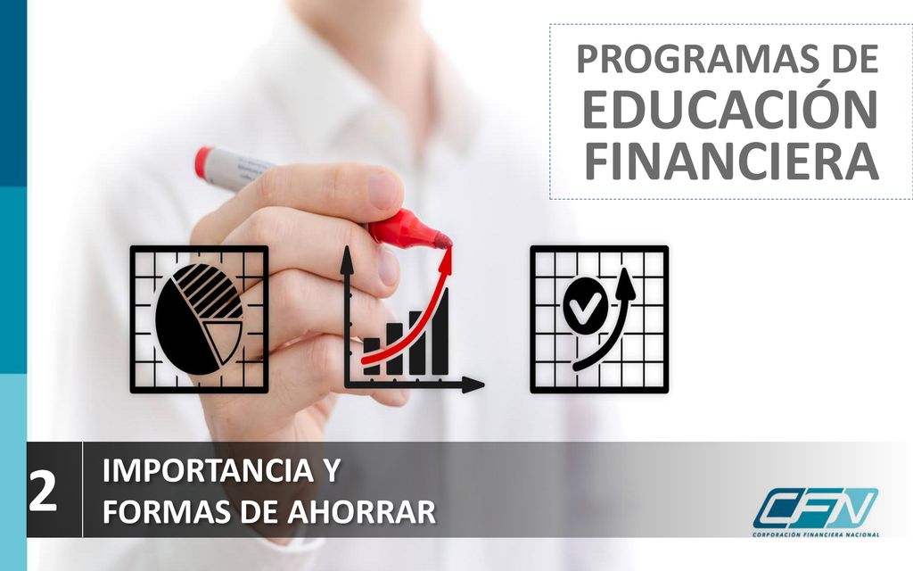 PROGRAMAS DE EDUCACIÓN FINANCIERA 2 IMPORTANCIA Y FORMAS DE AHORRAR