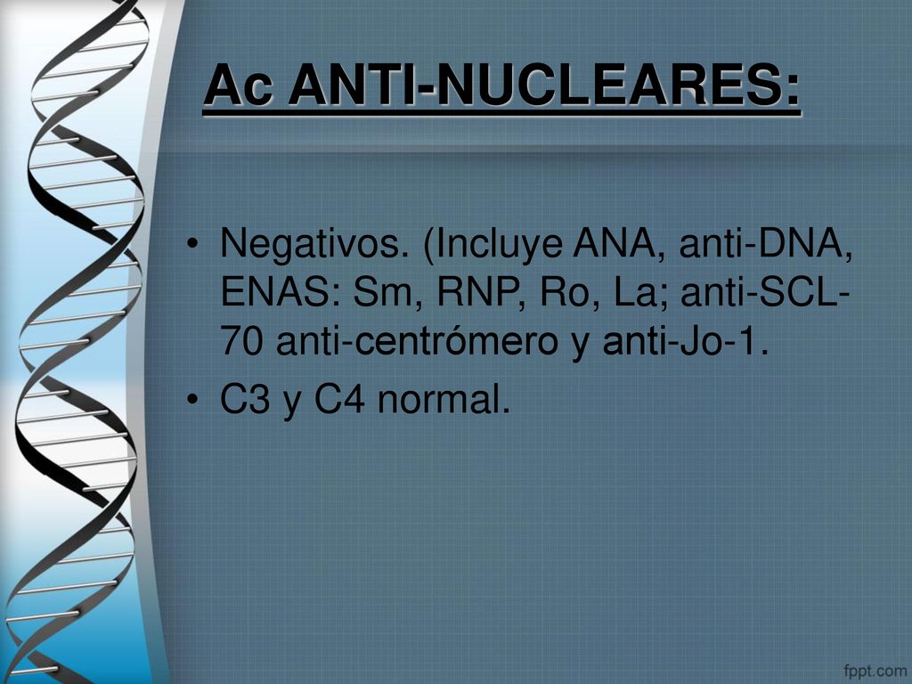 Ac ANTI-NUCLEARES: Negativos. (Incluye ANA, anti-DNA, ENAS: Sm, RNP, Ro, La; anti-SCL-70 anti-centrómero y anti-Jo-1.