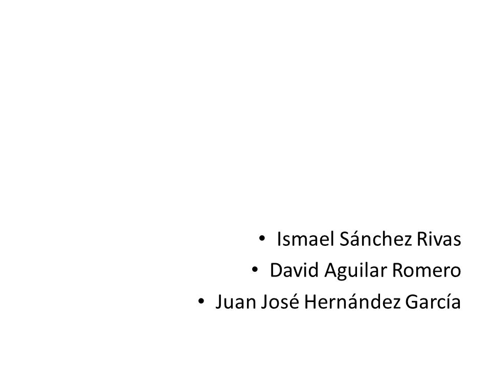 Ismael Sánchez Rivas David Aguilar Romero Juan José Hernández García
