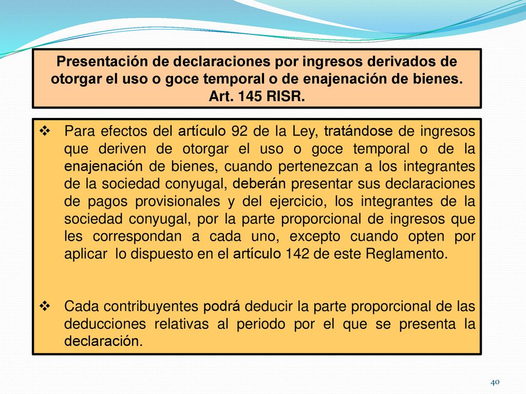 Presentación de declaraciones por ingresos derivados de otorgar el uso o goce temporal o de enajenación de bienes.
