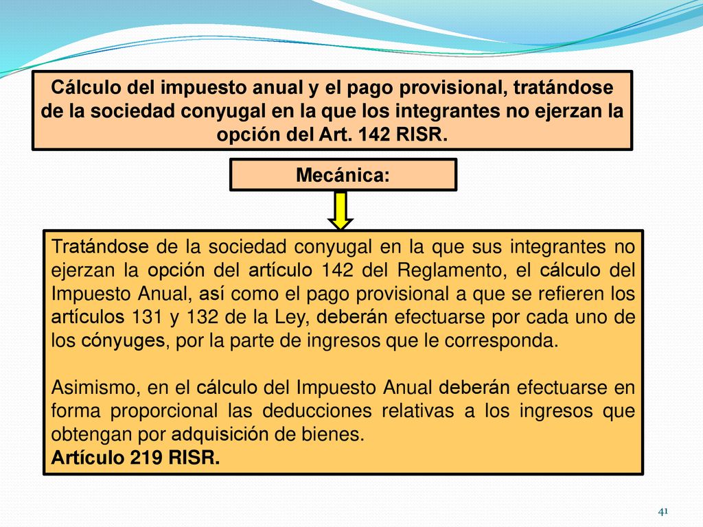 Cálculo del impuesto anual y el pago provisional, tratándose de la sociedad conyugal en la que los integrantes no ejerzan la opción del Art. 142 RISR.