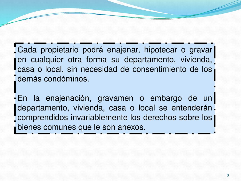 Cada propietario podrá enajenar, hipotecar o gravar en cualquier otra forma su departamento, vivienda, casa o local, sin necesidad de consentimiento de los demás condóminos.