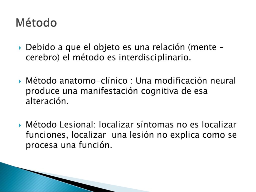 Método Debido a que el objeto es una relación (mente – cerebro) el método es interdisciplinario.
