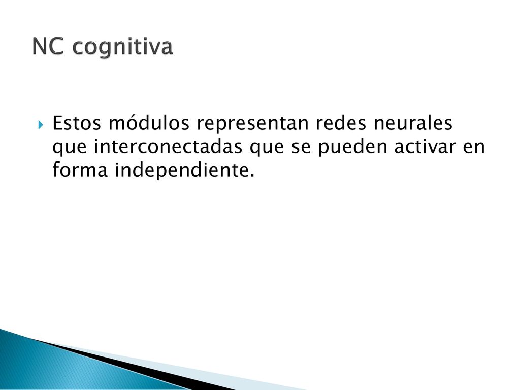 NC cognitiva Estos módulos representan redes neurales que interconectadas que se pueden activar en forma independiente.
