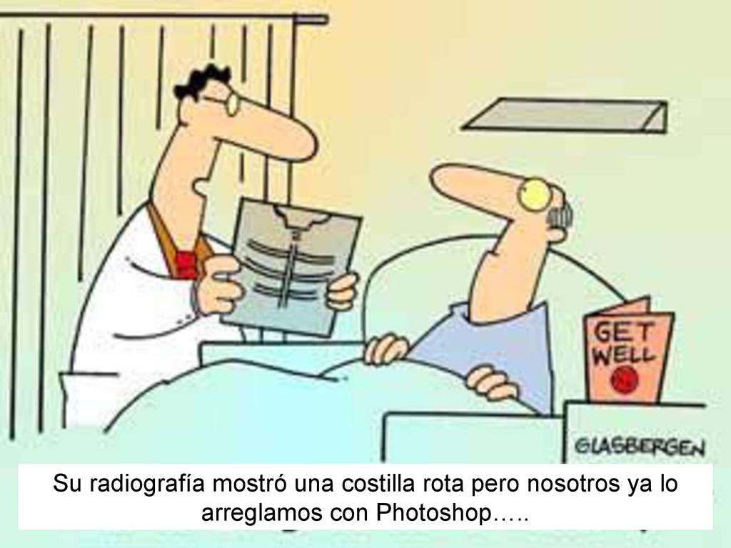Su radiografía mostró una costilla rota pero nosotros ya lo arreglamos con Photoshop…..
