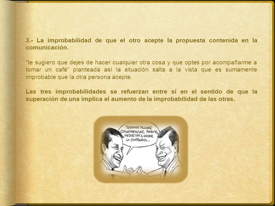 3.- La improbabilidad de que el otro acepte la propuesta contenida en la comunicación.