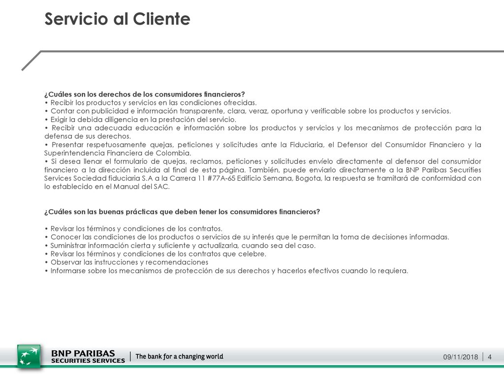 Servicio al Cliente ¿Cuáles son los derechos de los consumidores financieros • Recibir los productos y servicios en las condiciones ofrecidas.