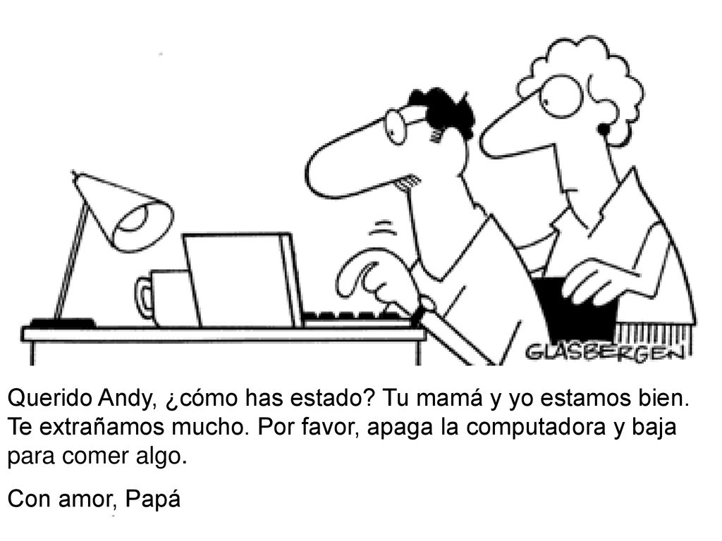 Querido Andy, ¿cómo has estado. Tu mamá y yo estamos bien