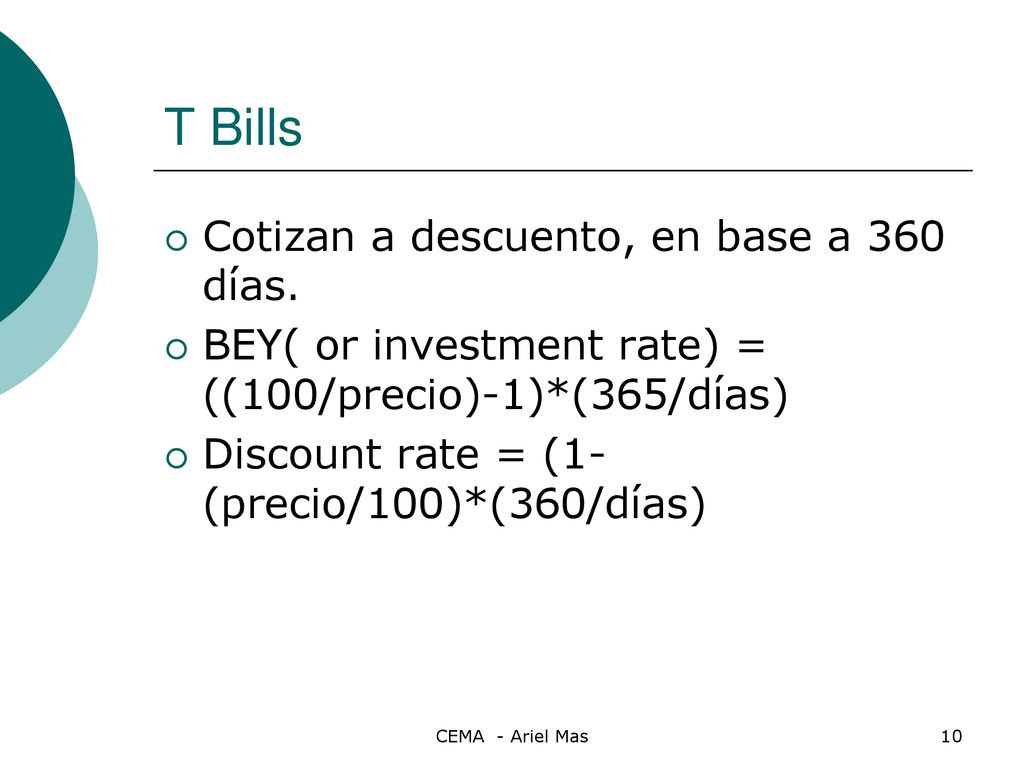 T Bills Cotizan a descuento, en base a 360 días.