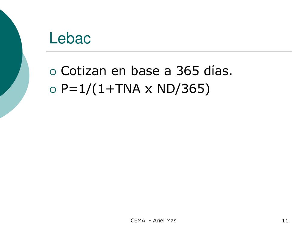Lebac Cotizan en base a 365 días. P=1/(1+TNA x ND/365)
