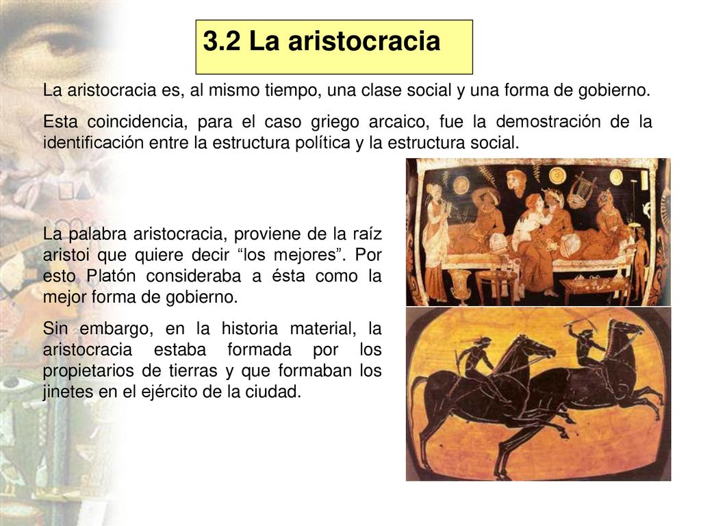 3.2 La aristocracia La aristocracia es, al mismo tiempo, una clase social y una forma de gobierno.