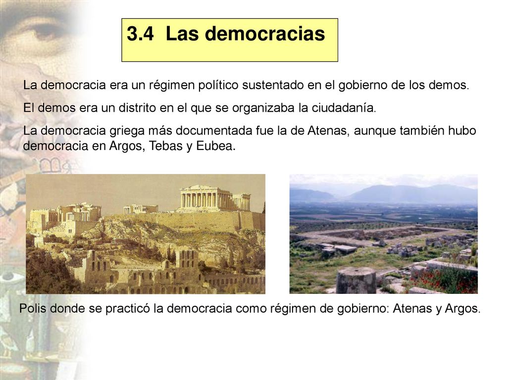 3.4 Las democracias La democracia era un régimen político sustentado en el gobierno de los demos.