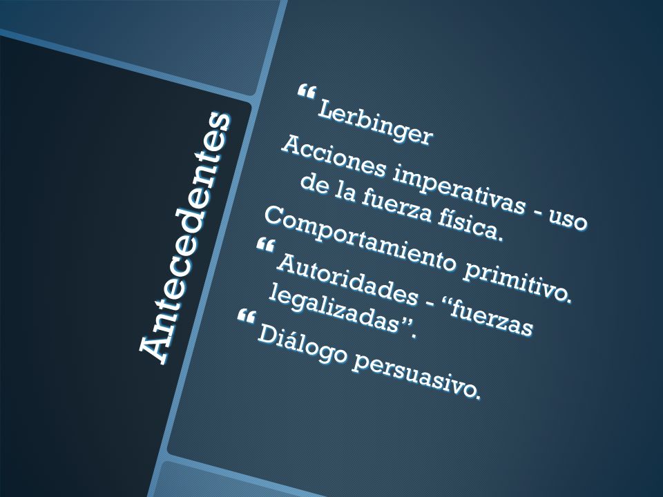 Antecedentes Lerbinger Acciones imperativas - uso de la fuerza física.