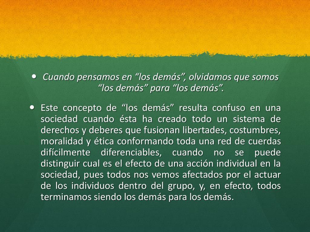 Cuando pensamos en los demás , olvidamos que somos los demás para los demás .