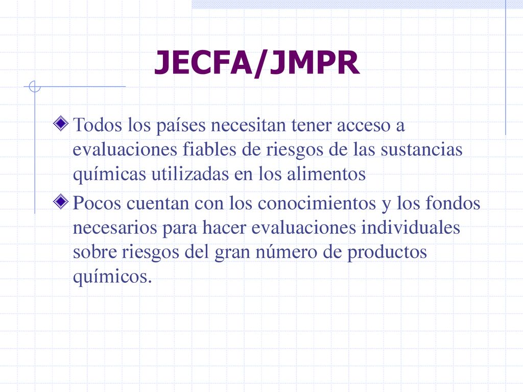 JECFA/JMPR Todos los países necesitan tener acceso a evaluaciones fiables de riesgos de las sustancias químicas utilizadas en los alimentos.