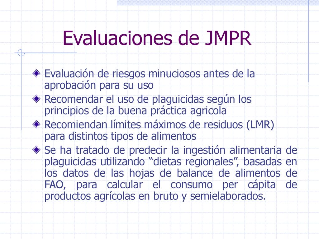 Evaluaciones de JMPR Evaluación de riesgos minuciosos antes de la aprobación para su uso.