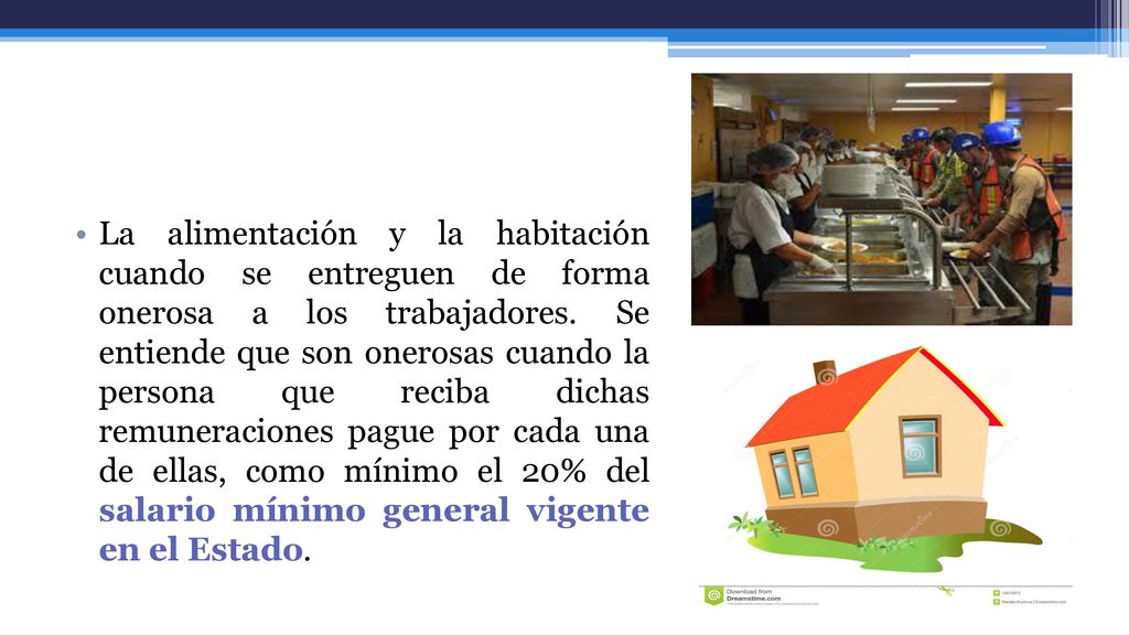 La alimentación y la habitación cuando se entreguen de forma onerosa a los trabajadores.