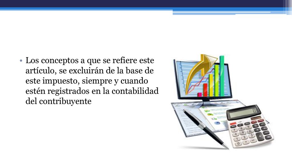 Los conceptos a que se refiere este artículo, se excluirán de la base de este impuesto, siempre y cuando estén registrados en la contabilidad del contribuyente