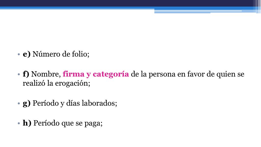 e) Número de folio; f) Nombre, firma y categoría de la persona en favor de quien se realizó la erogación;