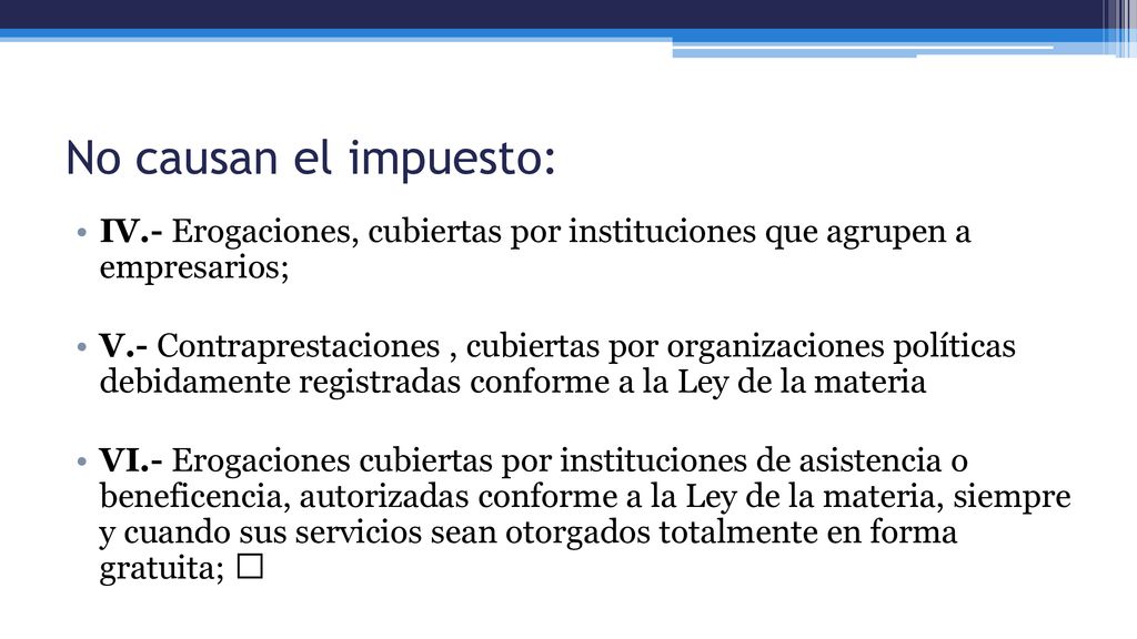 No causan el impuesto: IV.- Erogaciones, cubiertas por instituciones que agrupen a empresarios;
