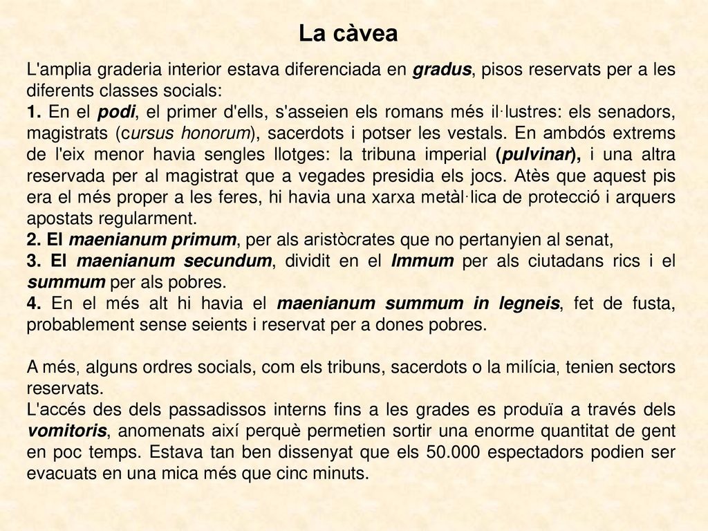 La càvea L amplia graderia interior estava diferenciada en gradus, pisos reservats per a les diferents classes socials: